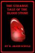 The Strange Tale of the Blood Stone by H Jason  Schulz