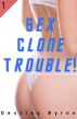Sex clones trouble! by Destiny Byron