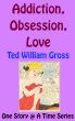 Addiction, Obsession, Love by Ted Gross