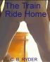The Train Ride Home by C. B. Ryder