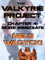 Cover for 'The Valkyrie Project: Chapter 4: More Immediate'