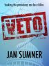 VETO Seeking the presidency can be a killer! by Jan  Sumner