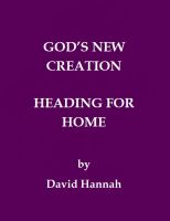 Cover for 'God&rsquo;s New Creation Heading For Home'