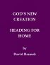 Godâ€™s New Creation Heading For Home by David Hannah