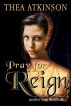 Pray for Reign by Thea Atkinson