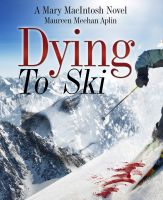 Cover for 'Dying to Ski, a Mary MacIntosh novel'