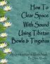 How to Clear Space with Sound Using Tibetan Bowls and Tingshas by Diane Mandle
