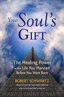 Cover for 'Your Soul's Gift: The Healing Power of the Life You Planned Before You Were Born'