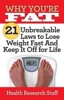 Cover for 'Why You're Fat: 21 Unbreakable Laws to Lose Weight Fast And Keep It Off for Life'