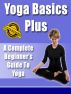 Yoga Basics Plus - A Complete Beginner's Guide To Yoga by Trevor Vernon