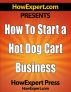 How To Start a Hot Dog Cart Business - Your Step-By-Step Guide To Hot Dog Stand Business Success by HowExpert Press
