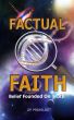 Factual Faith - Belief Founded on Truth by Jaco Prinsloo