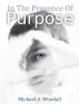 In The Presence Of Purpose by Michael  Woodall