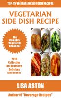 Cover for '2013 Collection of Fabulously Delicious Side Dishes: Top 45 Vegetarian Side Dish Recipes'