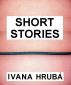 Short Stories by Ivana Hruba