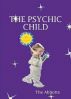 The Psychic Child - Encouraging Your Childâ€™s Natural Abilities! by The Abbotts