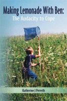 Cover for 'Making Lemonade With Ben: The Audacity to Cope'