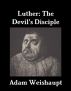 Luther: The Devil's Disciple by Adam Weishaupt
