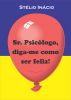 Sr. PsicÃ³logo, Diga-me como Ser Feliz by StÃ©lio InÃ¡cio