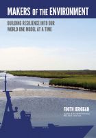 Cover for 'Makers of the Environment : Building Resilience Into Our World, One Model at a Time.'