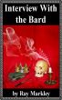 Interview with the Bard by Raymond Markley