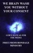 We brain wash you without your consent. God's manual for the media. by Free From Bondage Ministry 