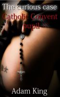 Cover for 'A Catholic Convent Pupil Erotic Adventures'
