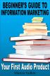 Beginnerâ€™s Guide to Information Marketing: Your First Audio Product by Marcia Yudkin