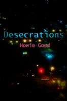 Cover for 'Desecrations by Howie Good'