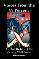 Cover for 'Voices From the 99 Percent: An Oral History of the Occupy Wall Street Movement'