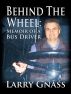Behind The Wheel: Memoir of a Bus Driver by Larry Gnass
