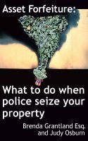Cover for 'Asset Forfeiture: What To Do When Police Seize Your Property'