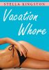 Vacation Whore (An Erotic Short Story) by Stella Kingston