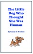 The Little Dog Who Thought She Was Human by Trinity R. Westfield
