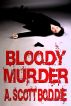Bloody Murder by A. Scott Boddie