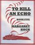 To Kill An Echo by Margaret Koch