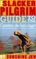 Cover for 'The Slacker Pilgrim Guide to the Camino de Santiago'