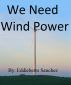 We Need Wind Power by Eddieberto Sanchez