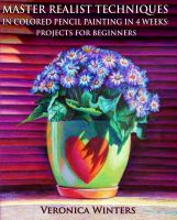 Cover for 'Master Realist Techniques in Colored Pencil Painting in 4 Weeks: Projects for Beginners'