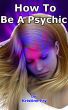 How To Be A Psychic by Kristine Fry