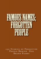 Cover for 'Famous Names; Forgotten People - 250 Stories of Forgotten People Behind Our Brand Names'