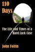 110 Days: The Life and Times of a Hard Luck Case by John Foltin
