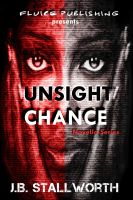 Cover for 'Unsight Chance (A Generation X Thriller) Part I of  Fear Me Not Novella'
