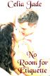 No Room for Etiquette by Celia Jade