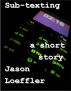 Sub-texting by Jason Loeffler