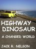 Highway Dinosaur: A Changed World by Jack Nelson