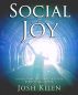 Social Joy: A Quick, Easy Guide to Social Media for Authors, Artists, and Other Creative Types Who Hate Marketing by Josh Kilen