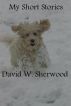 My Short Stories by David Sherwood