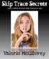 Skip Trace Secrets - Dirty Little Tricks Skip Tracers Use by Valerie McGilvrey 