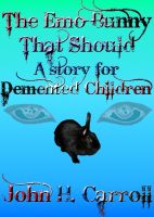 Cover for 'The Emo Bunny That Should, A Story For Demented Children'